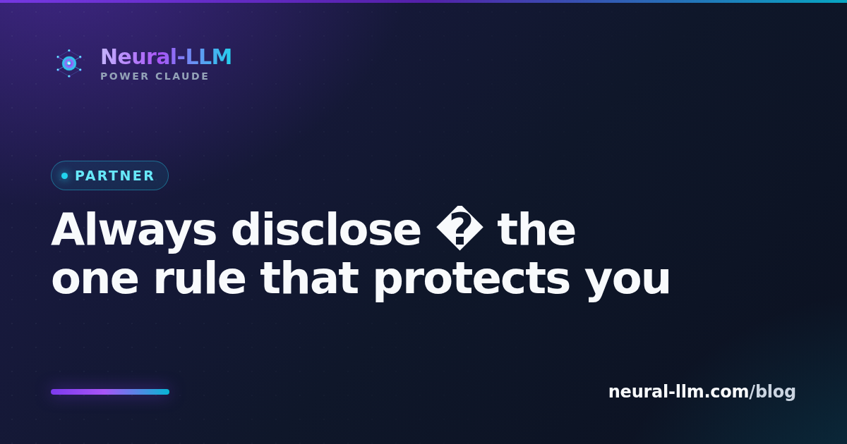 Always disclose — the one rule that protects you
