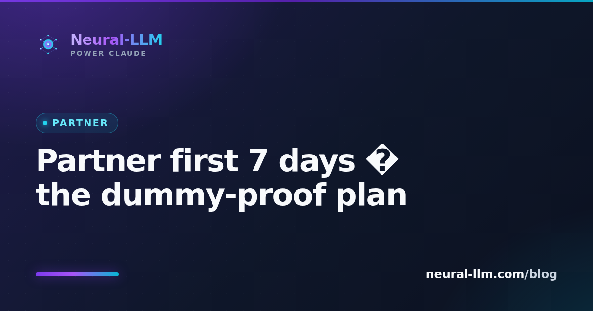 Partner first 7 days — the dummy-proof plan
