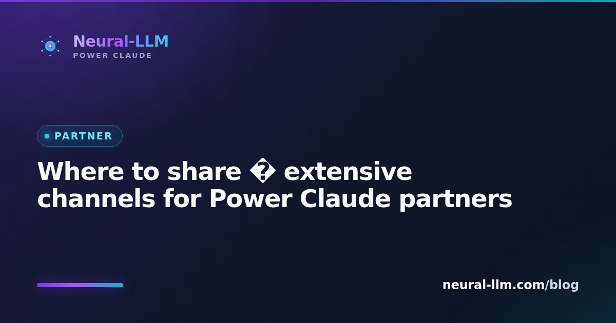 Where to share — extensive channels for Power Claude partners