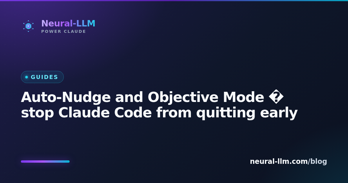 Auto-Nudge and Objective Mode — stop Claude Code from quitting early