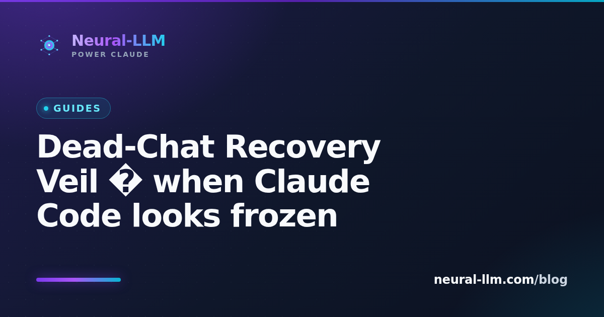 Dead-Chat Recovery Veil — when Claude Code looks frozen