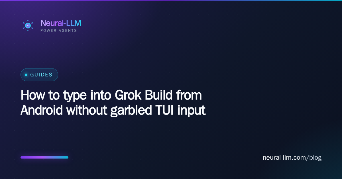How to type into Grok Build from Android without garbled TUI input