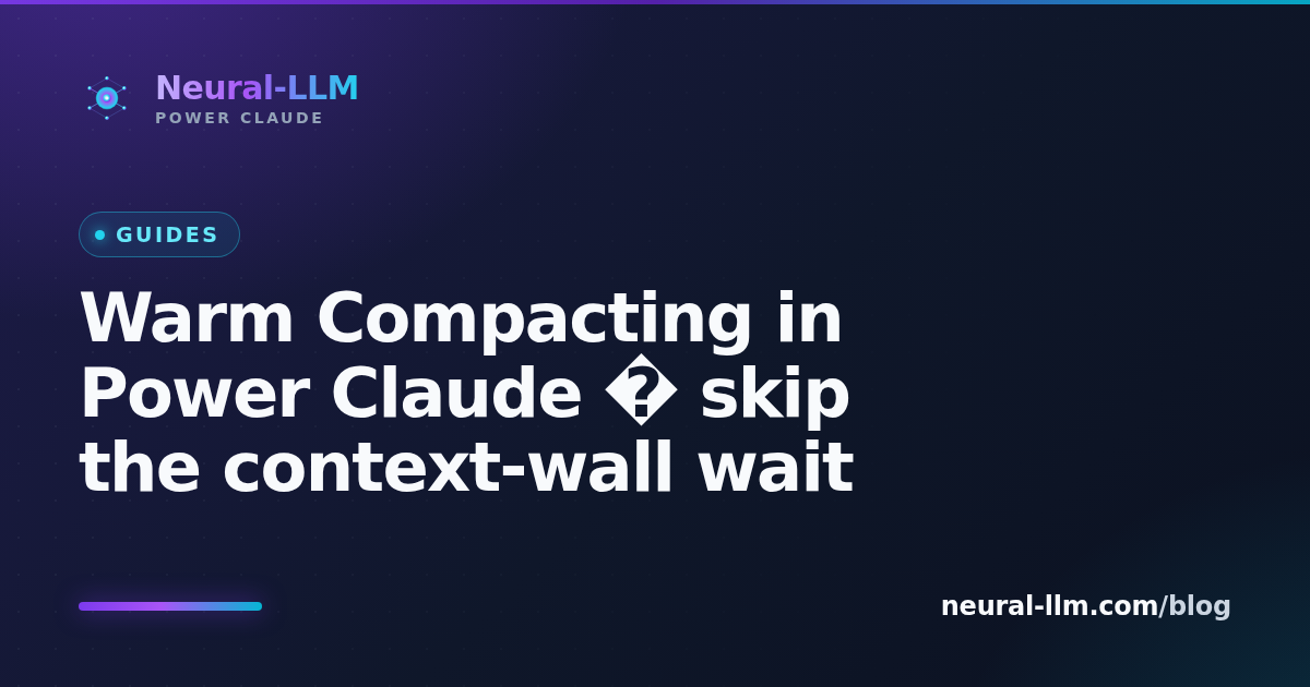 Warm Compacting in Power Claude — skip the context-wall wait