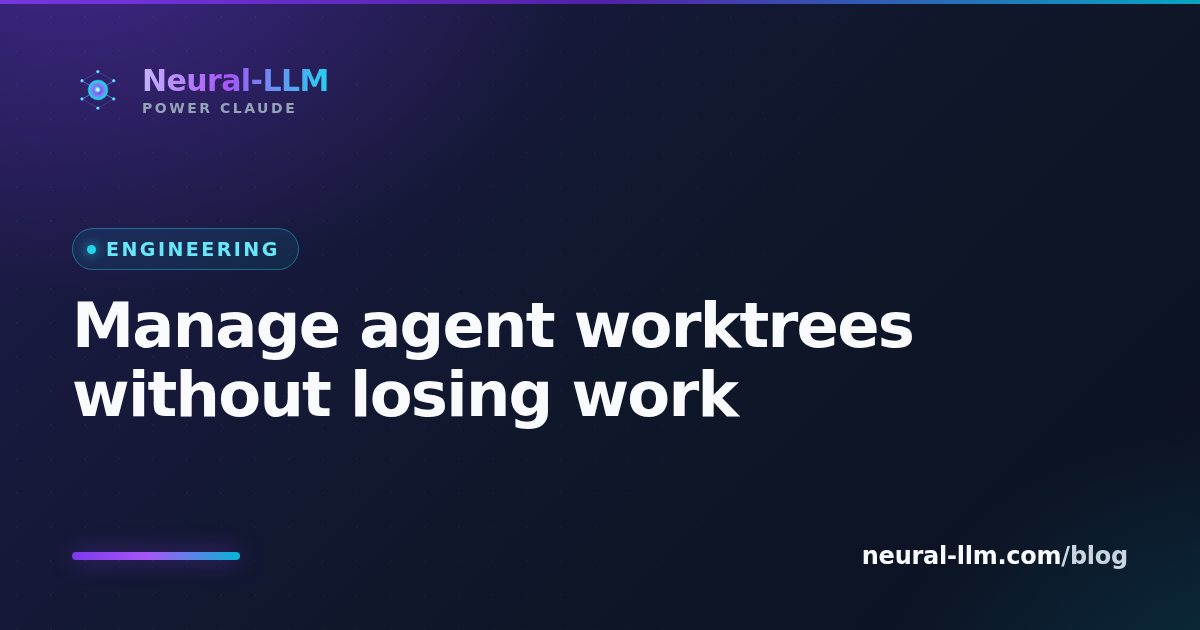 Manage agent worktrees without losing work