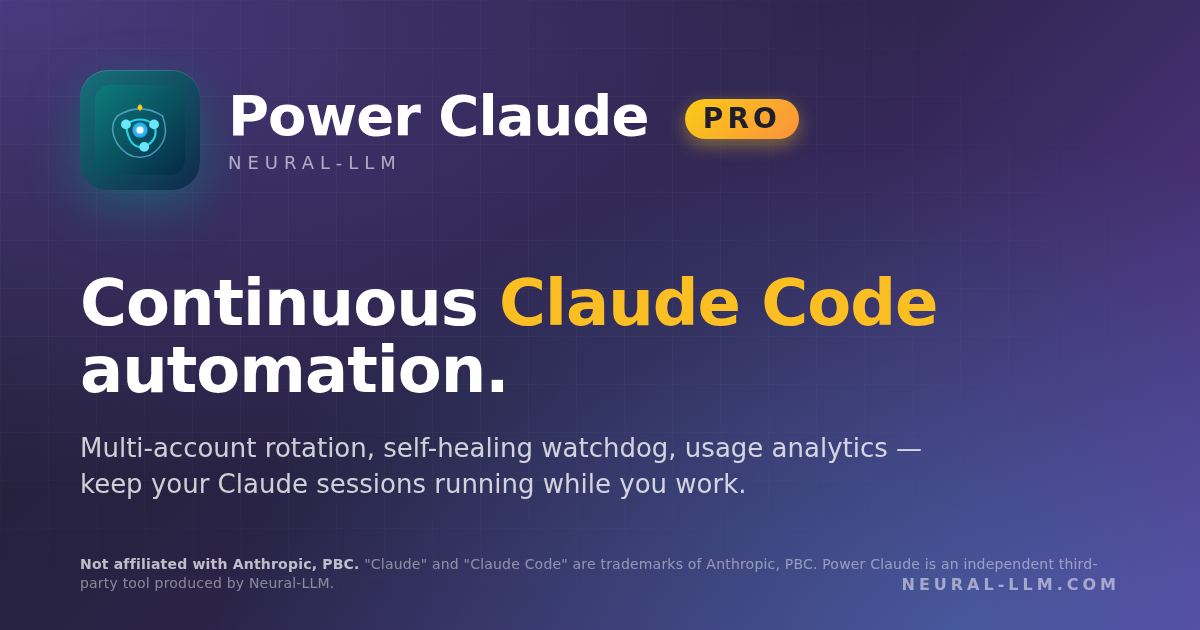 Power Claude Pro â€” Continuous Claude Code automation. Independent tool by Neural-LLM, not affiliated with Anthropic, PBC.